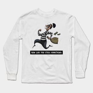 Run like you stole something Long Sleeve T-Shirt